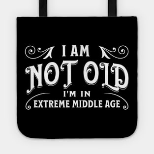 I am not old, I'm in extreme middle age Tote