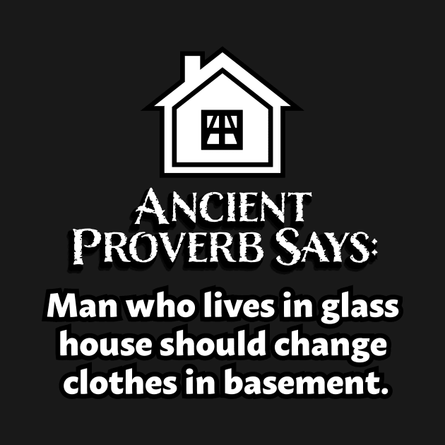 Ancient Proverbs - Man in glass house #1 by The Playful Type