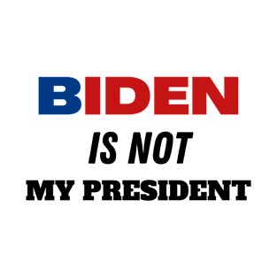 Biden is not my president T-Shirt