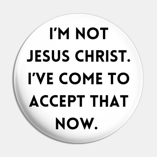 I’m not Jesus Christ Pin by mywanderings