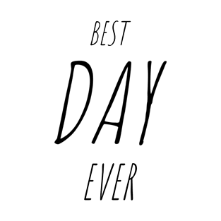 BEST DAY EVER Quote Minimalist Black Typography T-Shirt