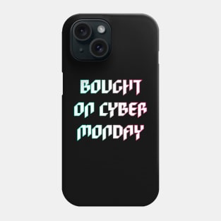 Bought on Cyber Monday Phone Case