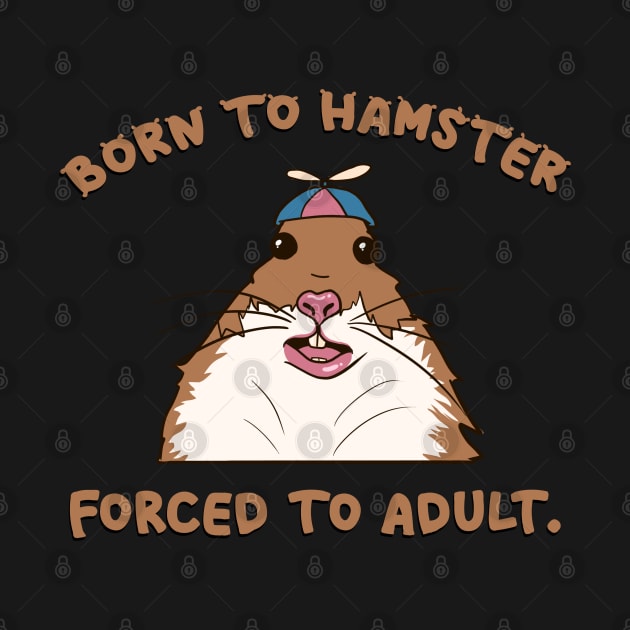 Born to hamster, forced to adult by taylustra