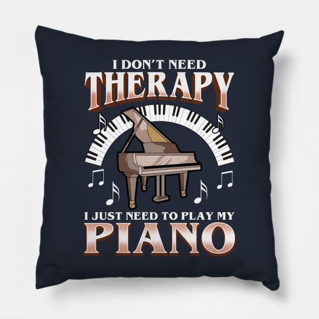 I Don't Need Therapy I Just Need To Play Piano Pillow by E