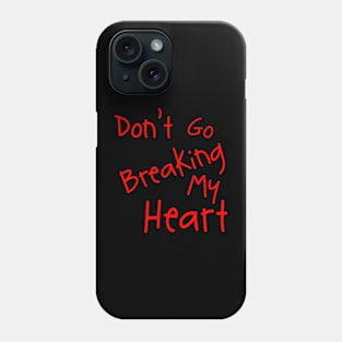 Don't Go Breaking My Heart Phone Case