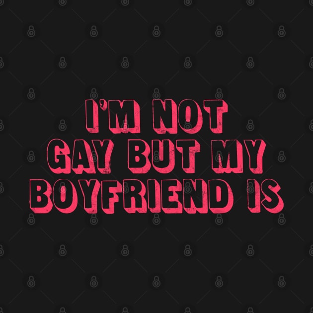 I'm not gay but my boyfriend is by DankFutura