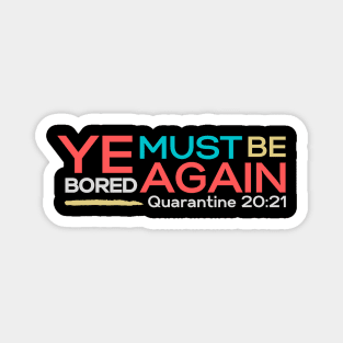 Ye must be bored again | Funny | Quarantine bible verse spoof | Im bored Magnet