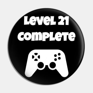 Level 21 Completed Video Gamer 21th Birthday Gift Pin