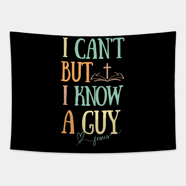 I can't But I know a Guy- Jesus Christ Faith Religious Tapestry by ARTSYVIBES111