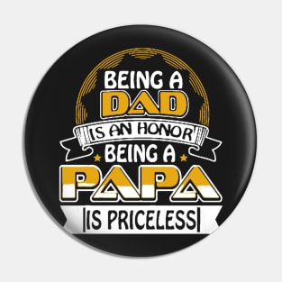 Being A Dad Is An Honor Being A Papa Is Priceless Pin