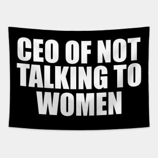 CEO Of Not Talking To Women T-Shirt, Humor T-shirt, Funny Gift, Funny Meme Tapestry