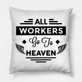 All Workers Go To Heaven Pillow