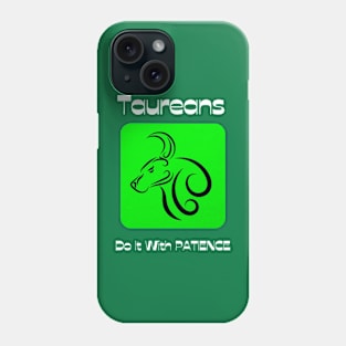 Taureans Do It With PATIENCE Phone Case