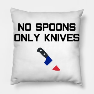 No Spoons Only French Knives Pillow