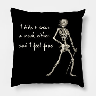 Friendly Plague Skeleton: I didn't wear a mask either, and I feel fine (light text) Pillow