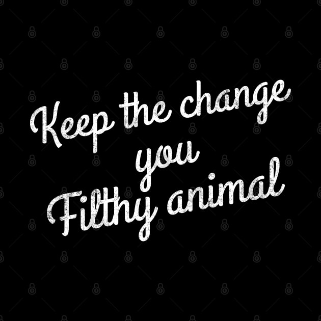 Keep the change you filthy animal by BodinStreet