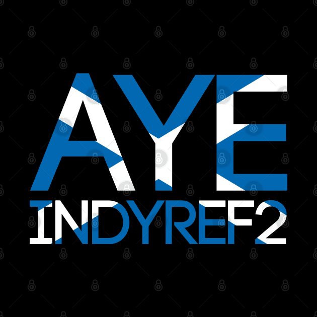 AYE INDYREF2, Pro Scottish Independence Saltire Flag Text Slogan by MacPean