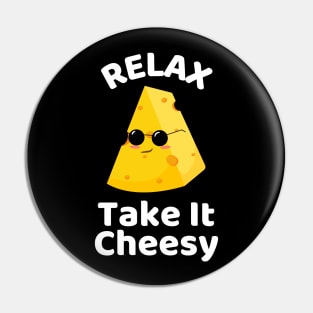 Relax Take It Cheesy | Cheese Pun Pin