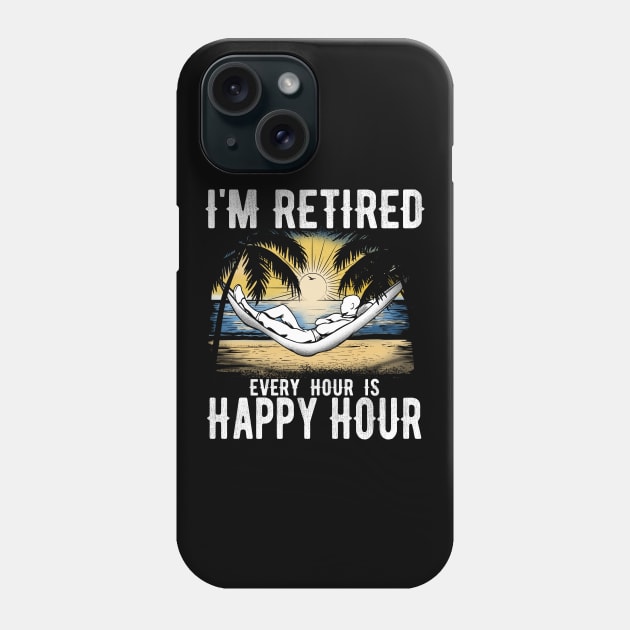 I'm retired every hour is happy hour Phone Case by captainmood