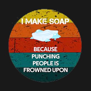 I Make Soap Because Punching People Is Frowned Upon Retro T-Shirt