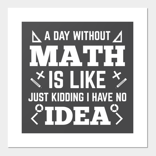 A Life Without Math is ... - Funny Math - Posters and Art Prints | TeePublic A Life Without Math is ... - Funny Math - Posters and Art Prints | TeePublic