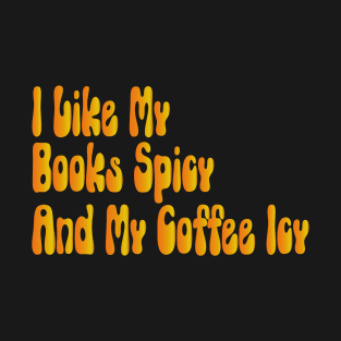 I Like My Books Spicy And My Coffee Icy T-Shirt