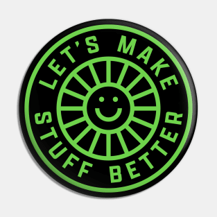 Left Chest Bright Green - LET'S MAKE STUFF BETTER -Celebrating Human Progress Of All Kinds Pin