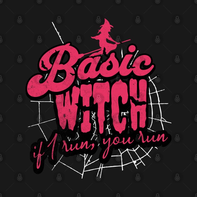 Basic witches. If I run, you run by alcoshirts