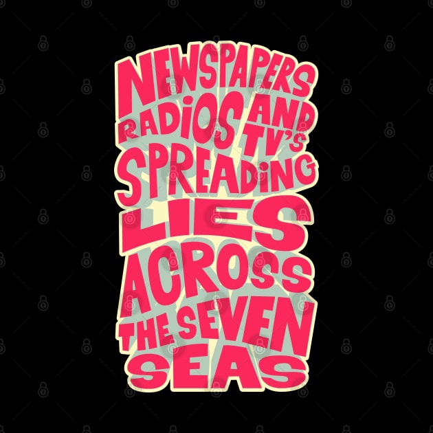 Newspapers, radios and Tv´s spreading lies across the seven seas. by Boogosh