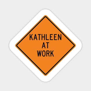 Kathleen at Work Funny Warning Sign Magnet