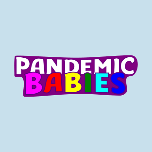 Pandemic Babies T-Shirt