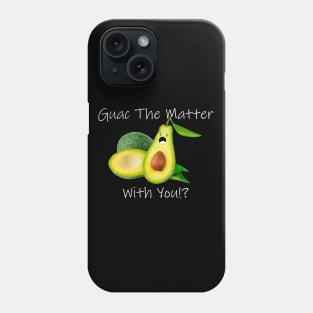 Guac The Matter With You!? Phone Case