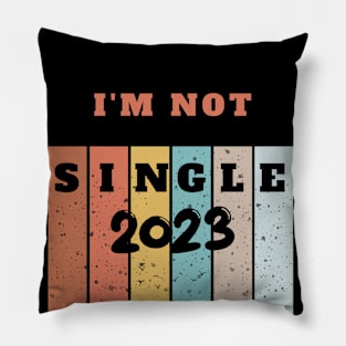 I'M NOT SINGLE 2023 Pillow