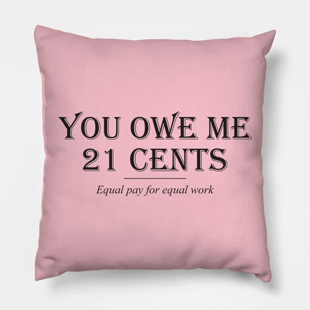 Equality! Equal pay for equal work. Pillow by Crazy Collective