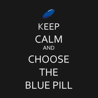 Keep calm and choose the blue pill T-Shirt