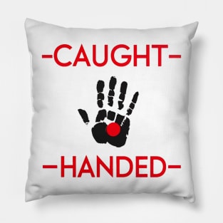 Caught Red Handed Pillow