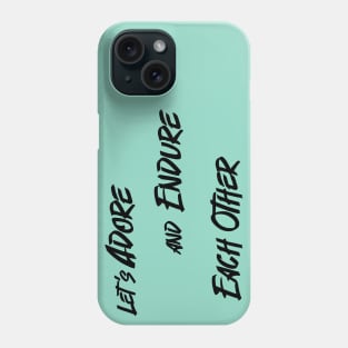 Let’s Adore and Endure Each Other Phone Case