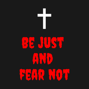 Be Just and Fear Not T-Shirt