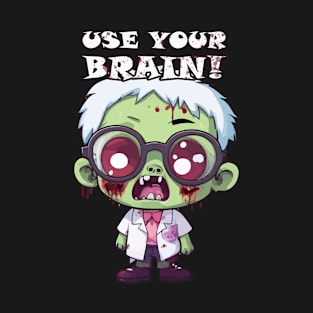 Spooky Baby Zombie - Use Your Brain for a Frightful Delight T-Shirt