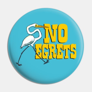 No Egrets Pin