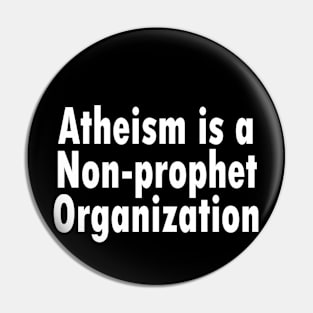 Jesus T-Shirts Atheism is a Non-prophet Organization Pin