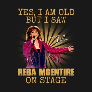 Yes I'm Old But I Saw Reba Mcentire On Stage T-Shirt