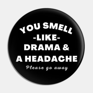 No Drama Here. You Smell Like Drama and a Headache. Please Go Away. Funny Humorous Quote. Pin