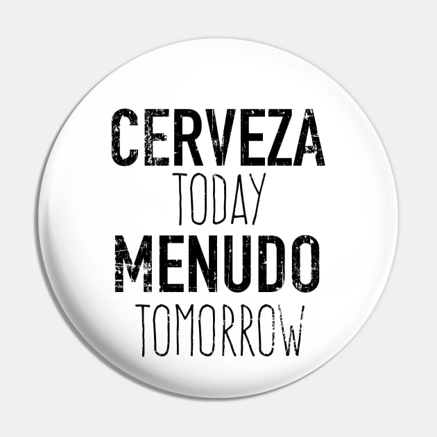 Cerveza Today Menudo Tomorrow - grunge design Pin by verde