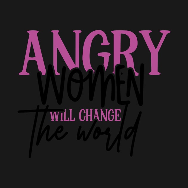 Angry Women Will Change The World by Azz4art