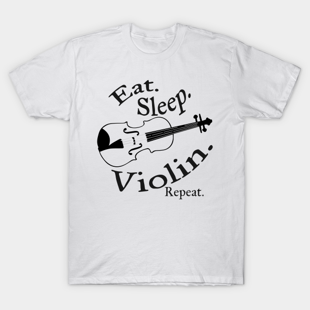 Discover Eat, Sleep, Violin, Repeat - Violin Player - T-Shirt