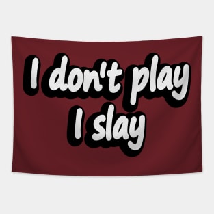 I don't play I slay - fun quote Tapestry