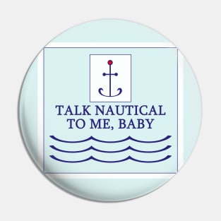 Funny Talk Nautical to Me T Shirt Pin