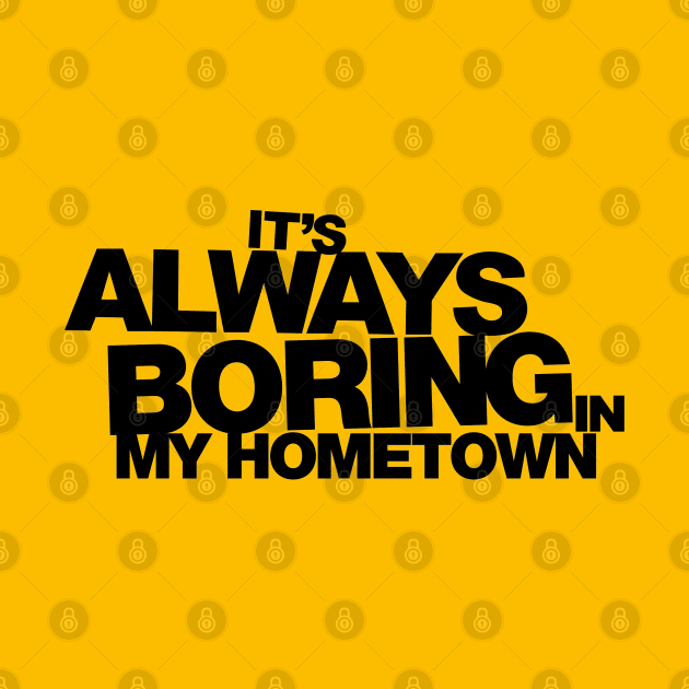 It's Always Boring in My Hometown by huckblade