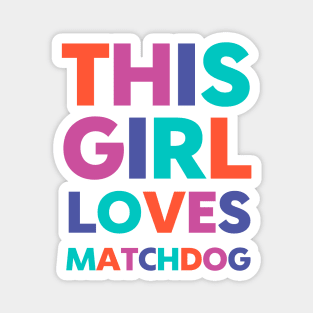 This Girl Loves Matchdog Magnet